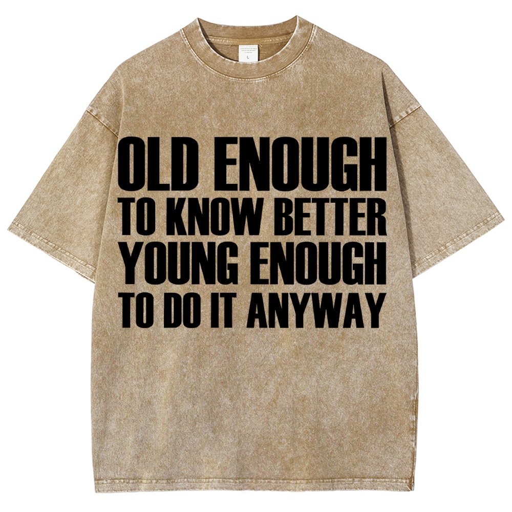 Old Enough To Know Better Young Enough To Do It Anyway Vintage Distressed T-shirt
