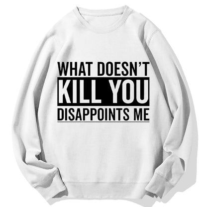 What Doesn't Kill You Disappoints Me Geek Cotton Sweatshirt