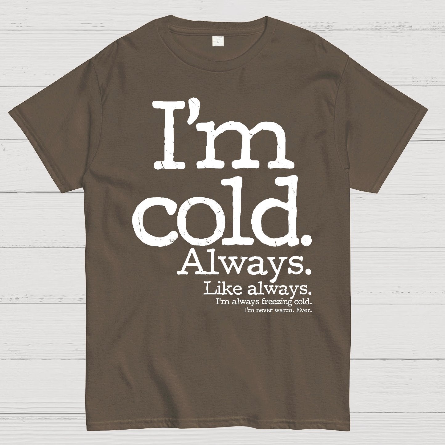 I'm Cold. Always. Geek T-Shirt