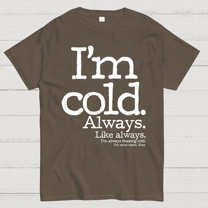 I'm Cold. Always. Geek T-Shirt