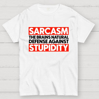 Sarcasm the brains natural defense against stupidity Geek T-Shirt