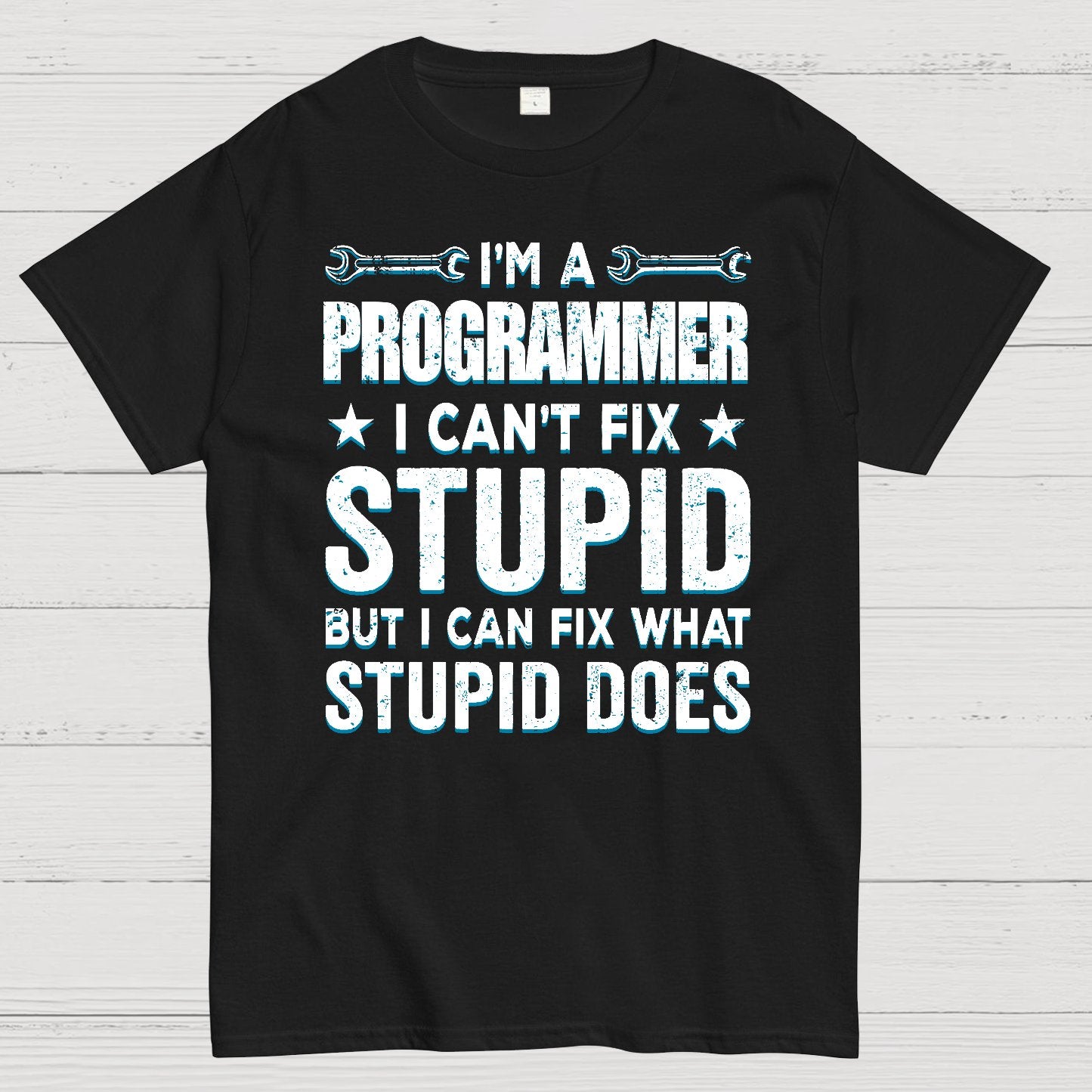 I Am A Programmer I Cant Fix Stupid Funny Geek T-Shirt