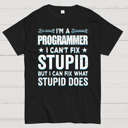 I Am A Programmer I Cant Fix Stupid Funny Geek T-Shirt