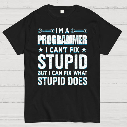 I Am A Programmer I Cant Fix Stupid Funny Geek T-Shirt