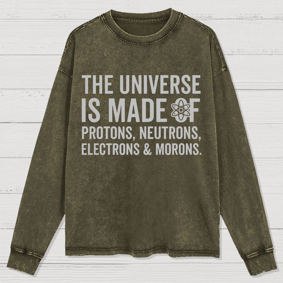 The Universe Is Made Of Morons Washed Long Sleeve Tee