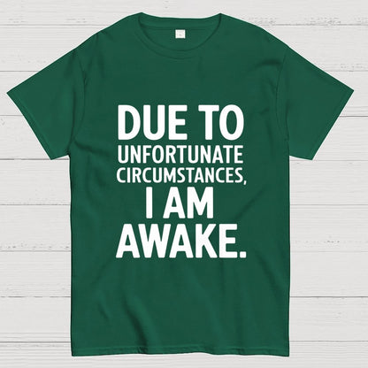 Due To Unfortunate Circumstances' Funny Geek T-Shirt