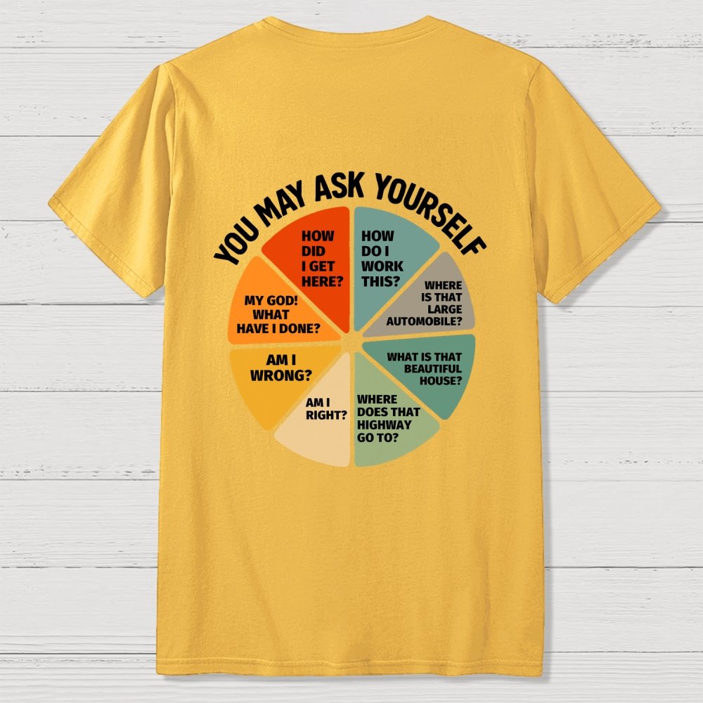 You May Ask Yourself  Back Printing Geek T-Shirt