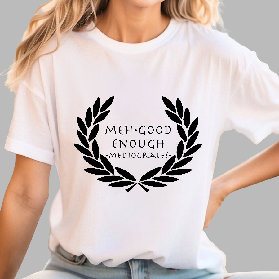 Mediocrates eh Good Enough Geek T-Shirt