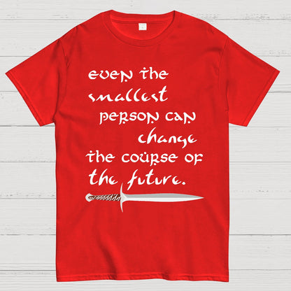 Even the smallest person can alter the path of the future Geek T-Shirt