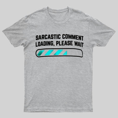 Sarcastic Comment Loading Please Wait Fun Sarcastic Humor Unisex T-Shirt