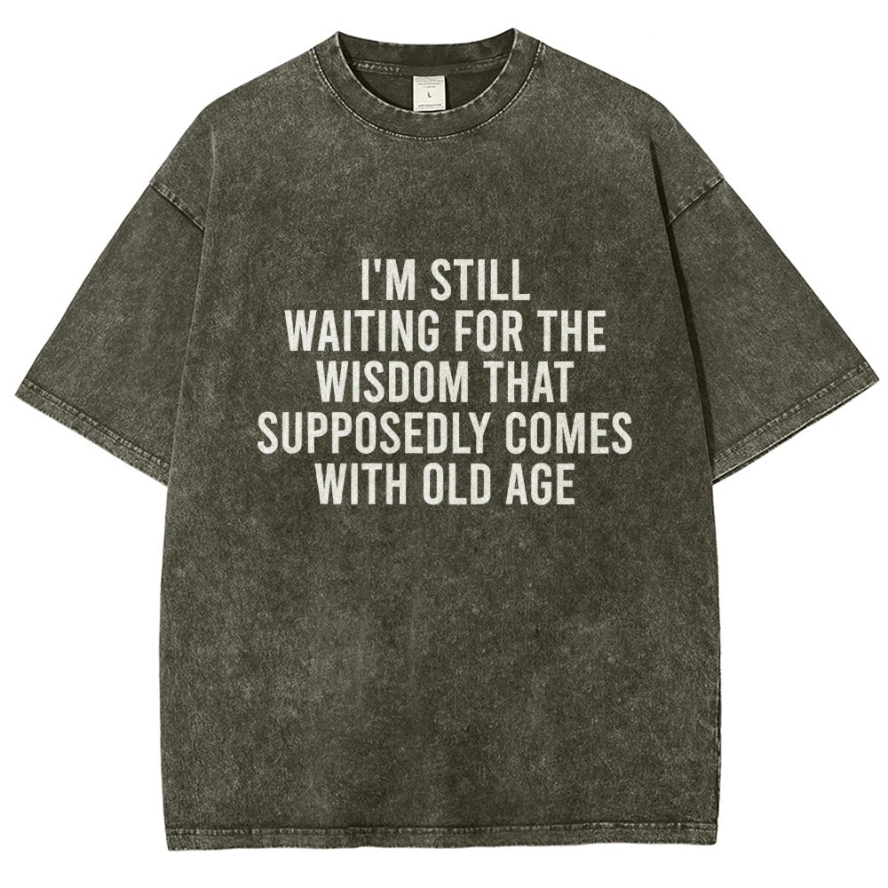 I'm Still Waiting For The Wisdom. That Supposedly Come With Old Age Vintage Distressed T-shirt