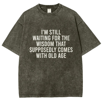 I'm Still Waiting For The Wisdom. That Supposedly Come With Old Age Vintage Distressed T-shirt
