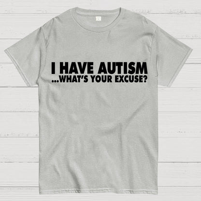 I Have Autism What's Your Excuse Geek T-Shirt