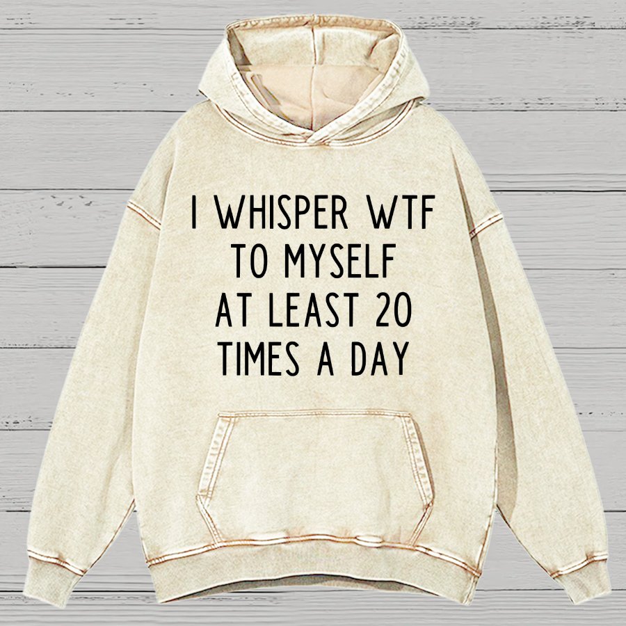 I-Whisper-Wtf-To-Myself-At-Least-20-Times-a-Day Funny Vintage Distressed Hoodie