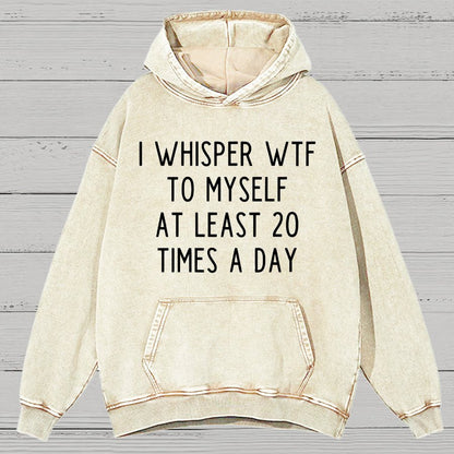 I-Whisper-Wtf-To-Myself-At-Least-20-Times-a-Day Funny Vintage Distressed Hoodie