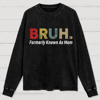 BRUH! Formerly Known As Mom Washed Long Sleeve Tee