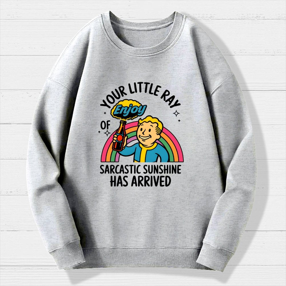 Your Little Ray Of Sarcastic Sunshine Has Arrived Geek Cotton Sweatshirt