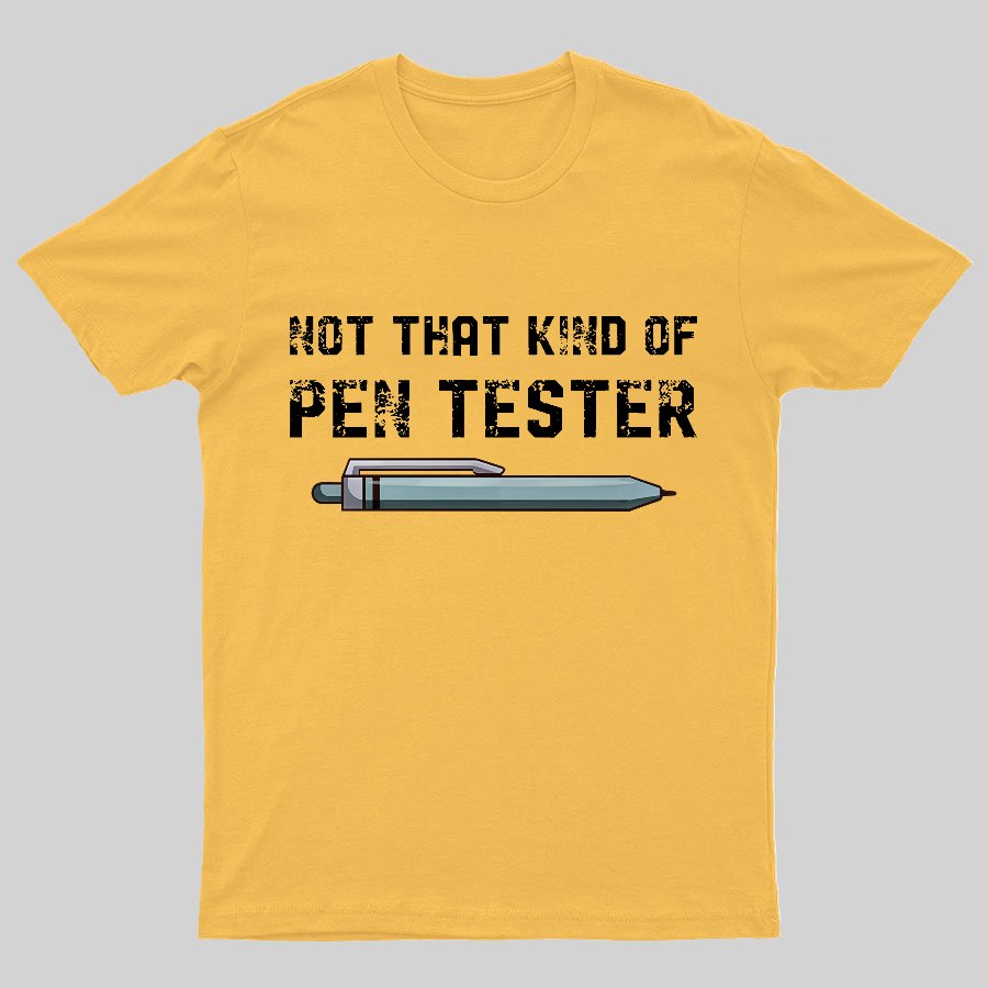Not That Kind Of Pen Tester Geeky T-Shirt