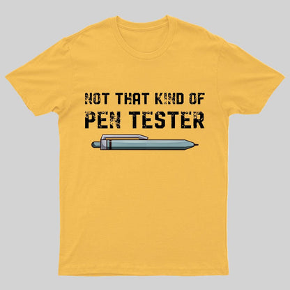 Not That Kind Of Pen Tester Geeky T-Shirt