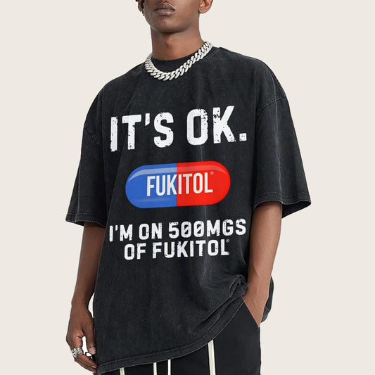 IT'S OK. I'm on 500mgs of fukitol  Vintage Distressed T-shirt