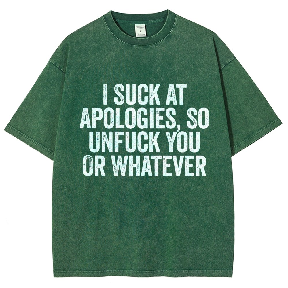 I Suck At Apologies So Unfuck You Or Whatever Vintage Distressed T-shirt
