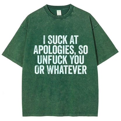 I Suck At Apologies So Unfuck You Or Whatever Vintage Distressed T-shirt