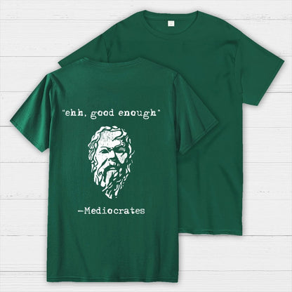 Mediocrates eh Good Enough Back-printed Geek T-Shirt