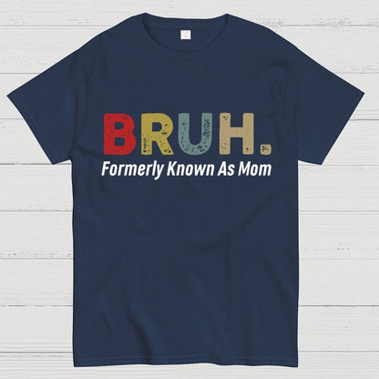Bruh Formerly Known As Mom Unisex Geek T-Shirt