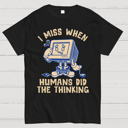 When Humans Did The Thinking Geek T-Shirt