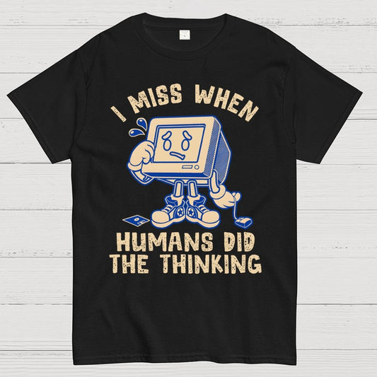 When Humans Did The Thinking Geek T-Shirt
