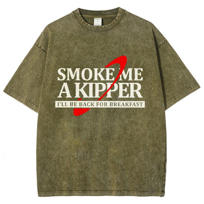 Smoke Me A Kipper I‘ll Be Be back Back For Breakfast Vintage Distressed T-shirt