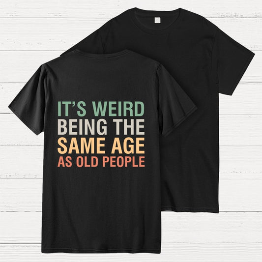 Same Age As Old People Front And Back Printing Geek T-Shirt