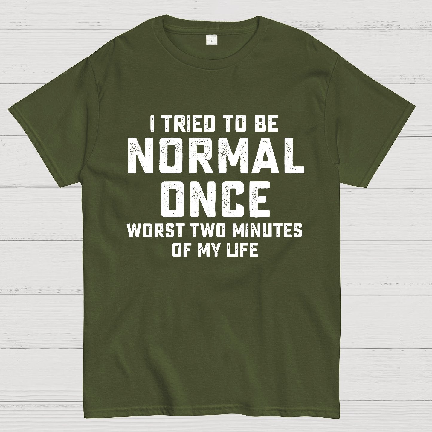 I tried being normal once. Worst 2 minutes of my life Geek T-Shirt