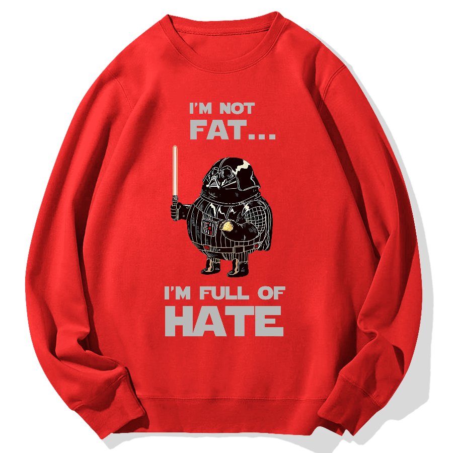 I'm Fat....I'm Full Of Hate Geek Cotton Sweatshirt