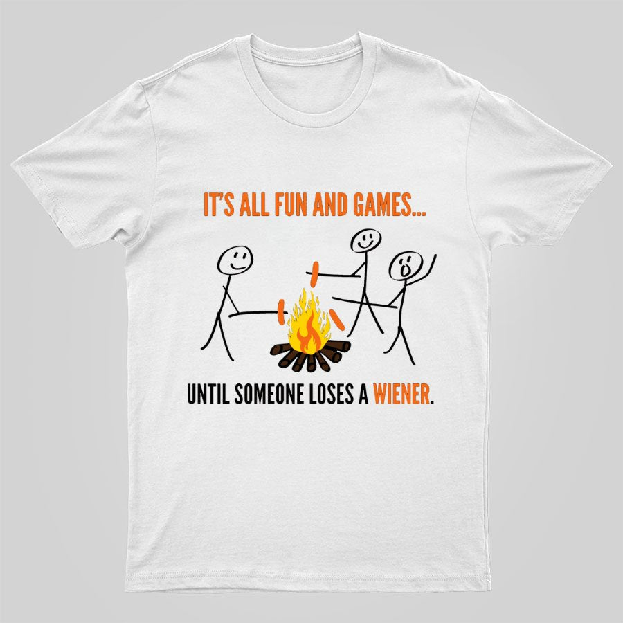 Funny It's All Fun And Games Until Someone Loses A Wiener Graphic Printing Geeky T-Shirt