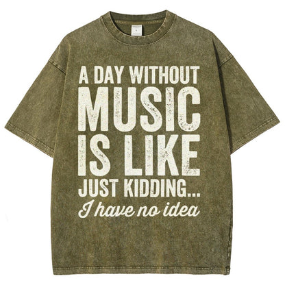 A Day Without Music Is Like Just Kidding Vintage Distressed T-shirt