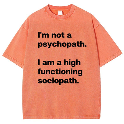 I'm Not A Psychopath I'm A High Functioning Sociopath Vintage Distressed T-shirt