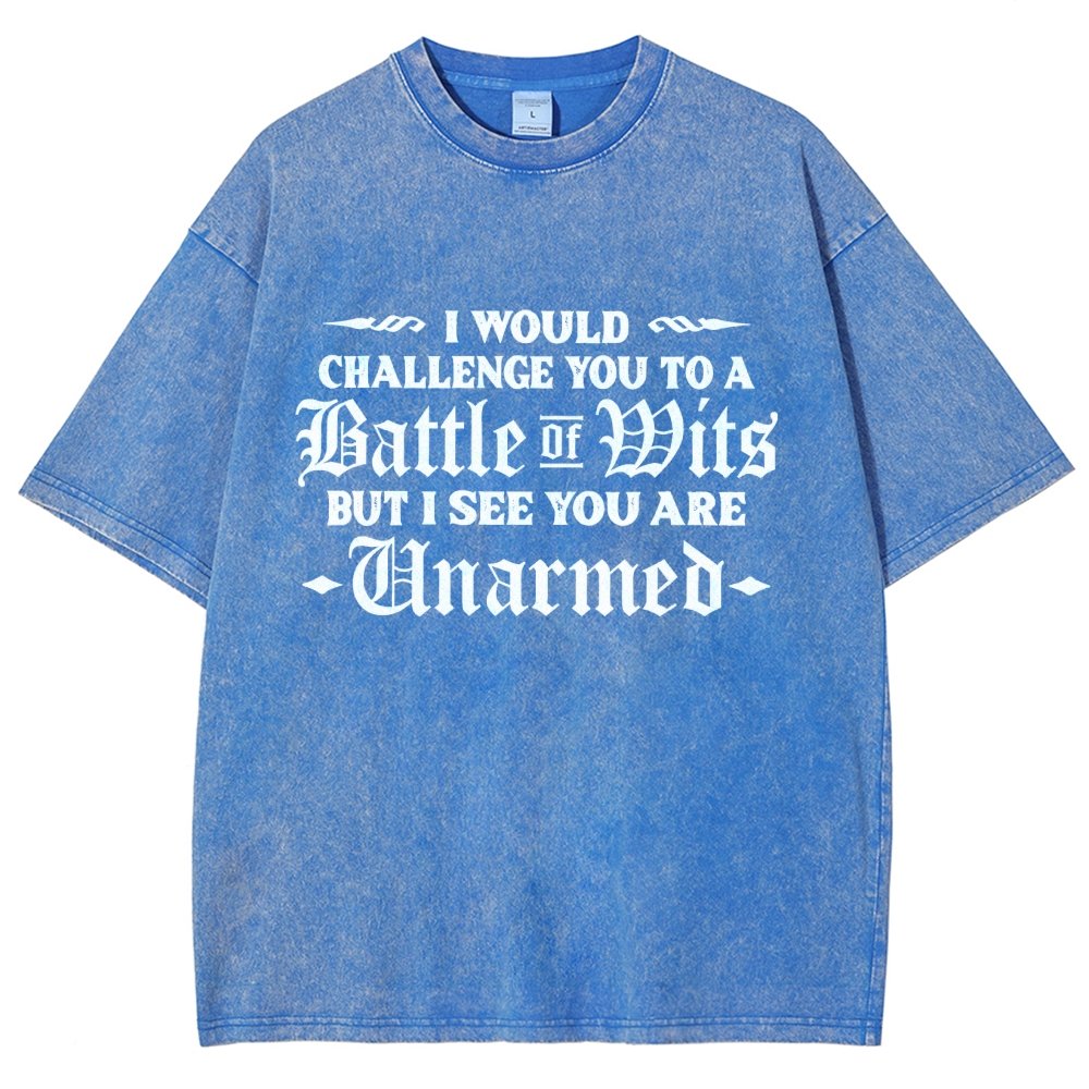 I Would Challenge You To A Battle of Wits But I See You Are Unarmed Vintage Distressed T-shirt