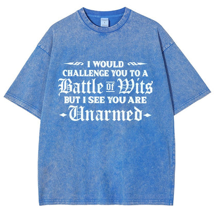 I Would Challenge You To A Battle of Wits But I See You Are Unarmed Vintage Distressed T-shirt