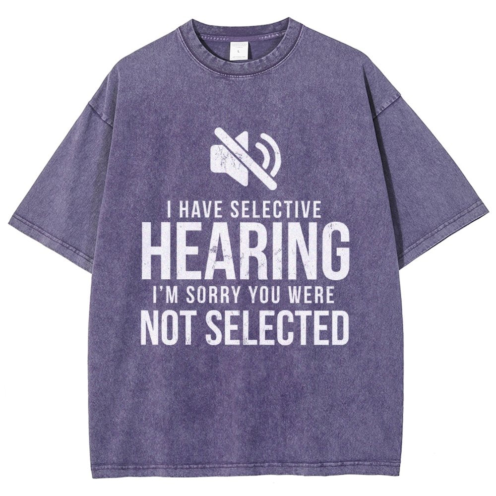 I Have Selective Hearing I'm Sorry You Were Not Selected Vintage Distressed T-shirt