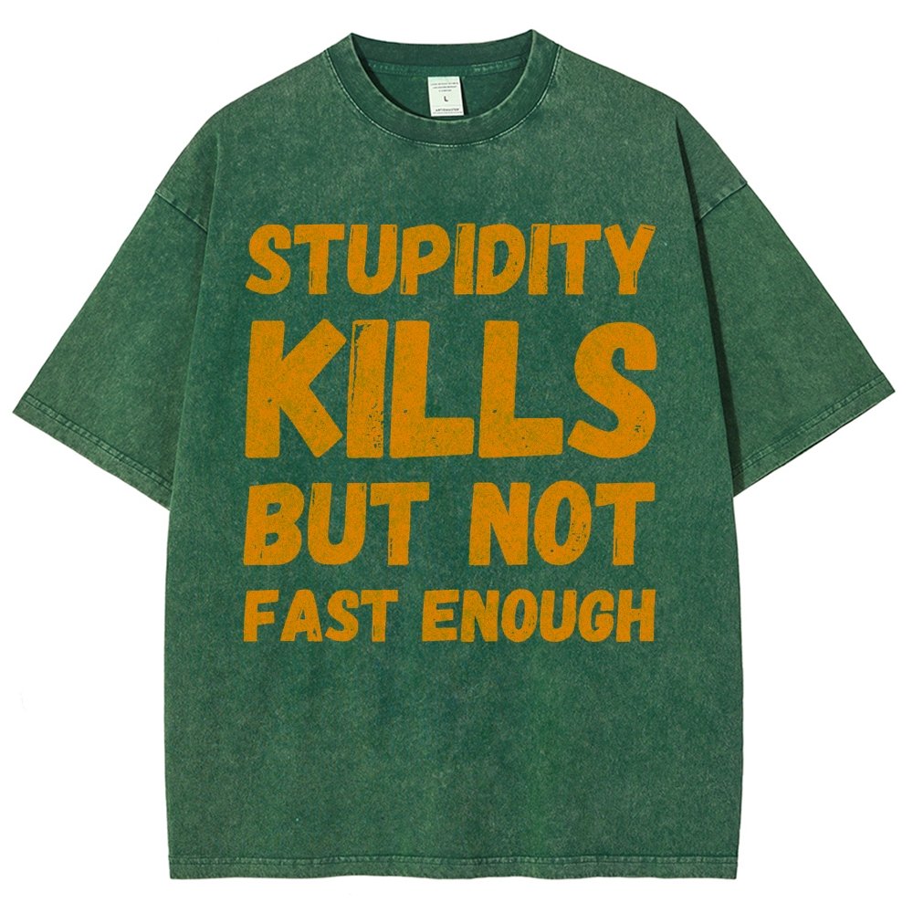 Stupidity Kills But Not Fast Enough Funny Sarcasm Vintage Distressed T-shirt