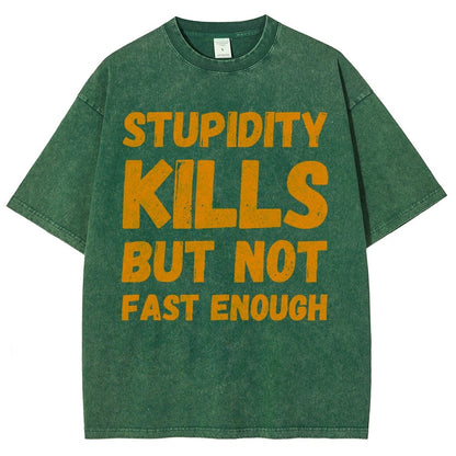 Stupidity Kills But Not Fast Enough Funny Sarcasm Vintage Distressed T-shirt