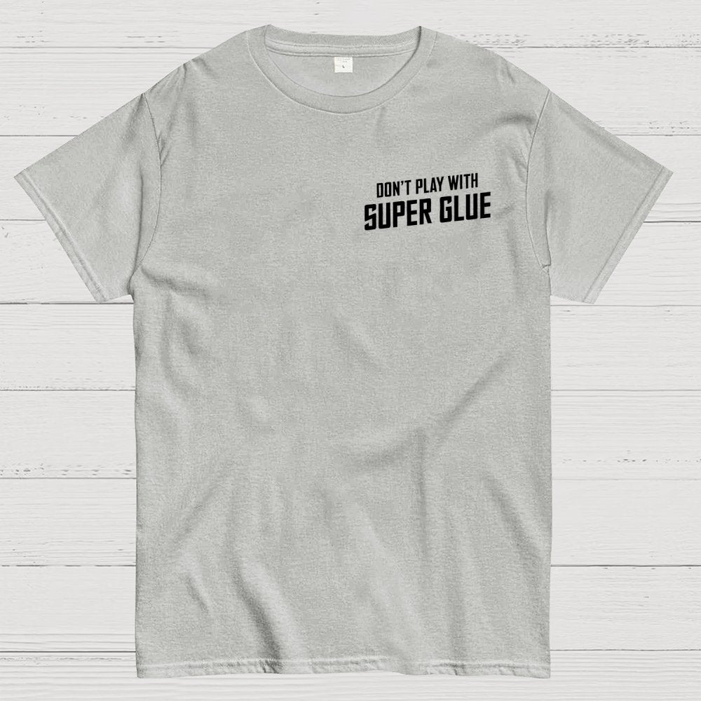 Don't Play With Superglue Front And Back Printing Geek T-Shirt