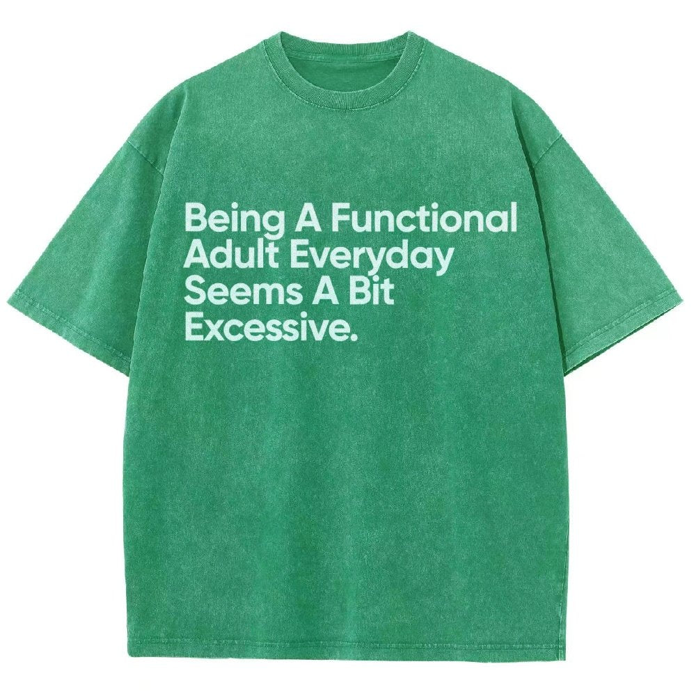 Being A Functional Adult Everyday Seems A Bit Excessive - Funny Quote Vintage Distressed T-shirt