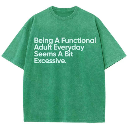 Being A Functional Adult Everyday Seems A Bit Excessive - Funny Quote Vintage Distressed T-shirt