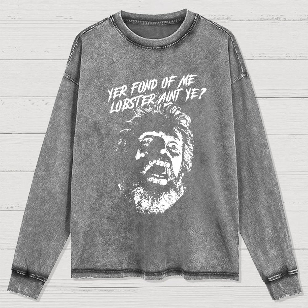Yer Fond of Me Lobster ain’t Ye Washed Long Sleeve Tee