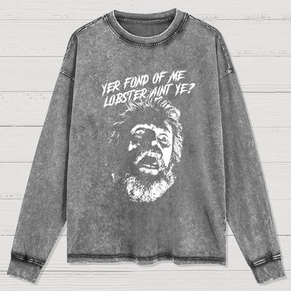 Yer Fond of Me Lobster ain’t Ye Washed Long Sleeve Tee