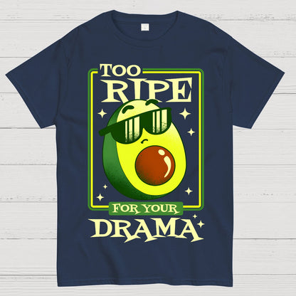 Too Ripe For Your Drama Geek T-Shirt