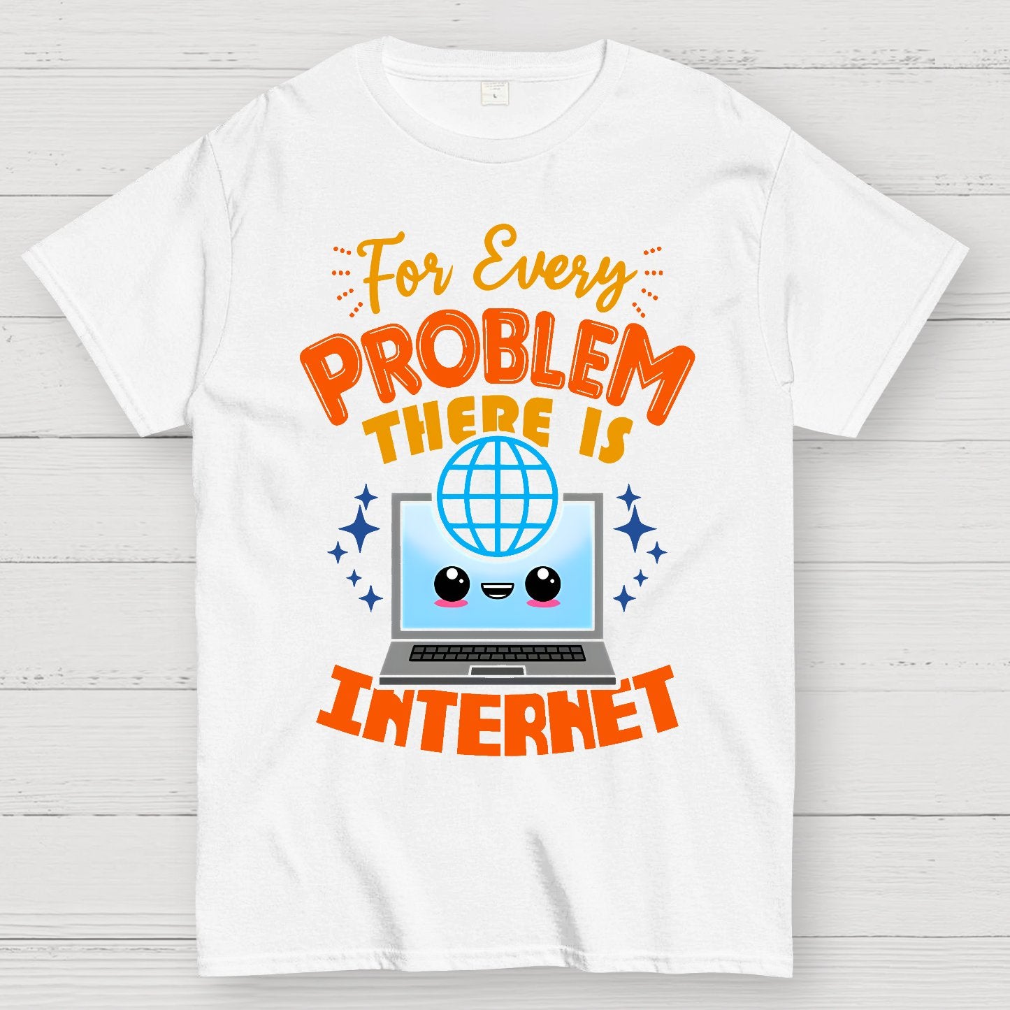 For Every Problem There Is Internet Geek T-Shirt