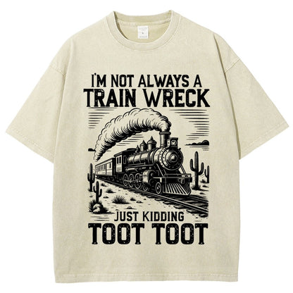 I’m Not Always A Train Wreck Just Kidding Toot Vintage Distressed T-shirt